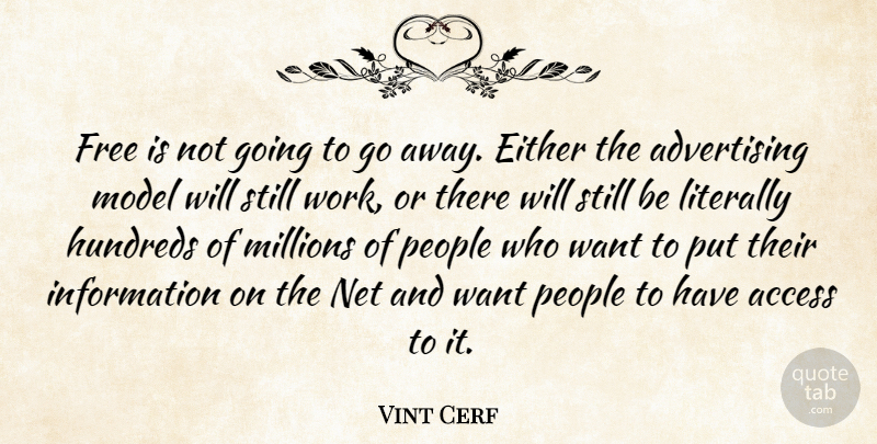 Vint Cerf Quote About Advertising, Either, Information, Literally, Millions: Free Is Not Going To...