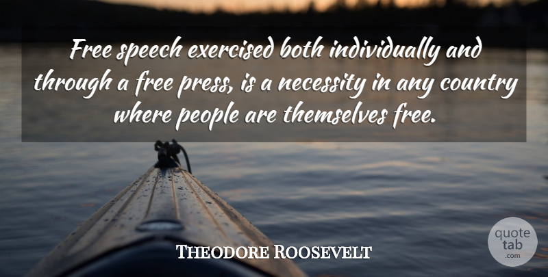 Theodore Roosevelt Quote About Country, Interesting, People: Free Speech Exercised Both Individually...