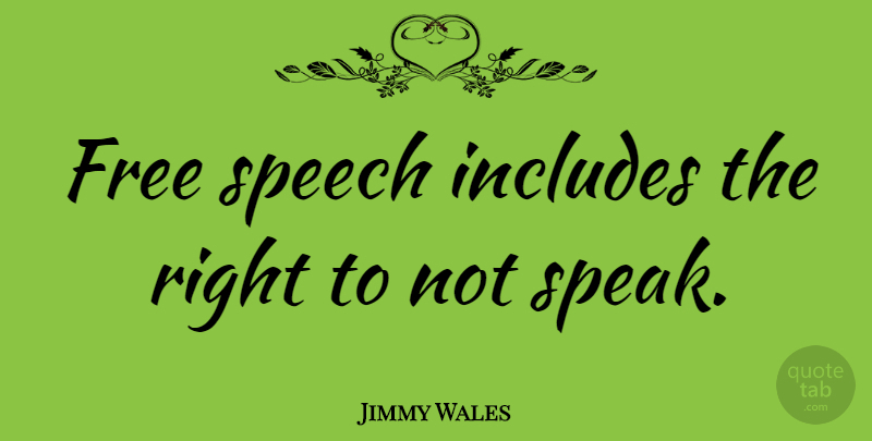 Jimmy Wales Quote About Speech, Speak, Free Speech: Free Speech Includes The Right...
