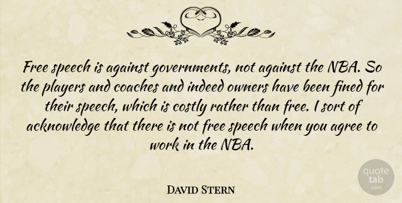 David Stern Quote About Player, Nba, Government: Free Speech Is Against Governments...
