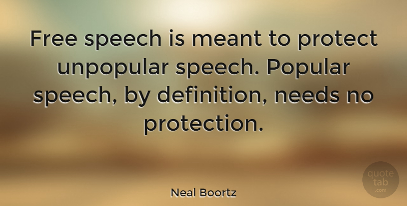 Neal Boortz Quote About Voting, Freedom Of Speech, Needs: Free Speech Is Meant To...