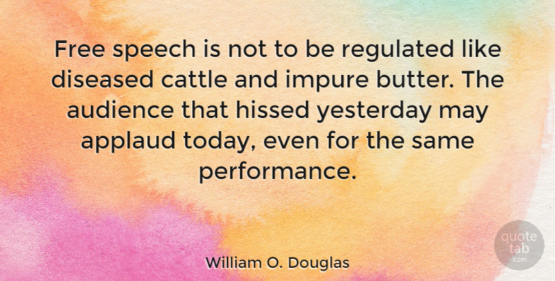 William O. Douglas Quote About Yesterday, History, Democracy: Free Speech Is Not To...