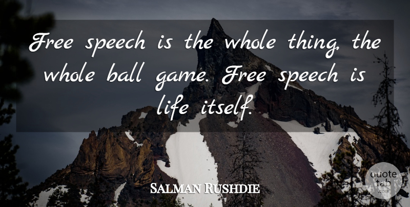 Salman Rushdie Quote About Freedom, Games, Balls: Free Speech Is The Whole...