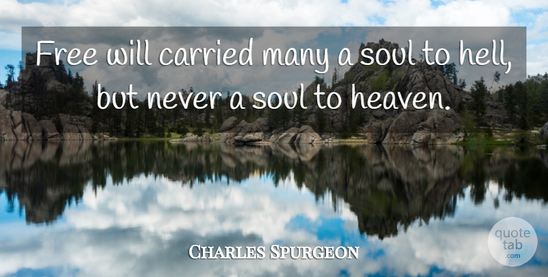 Charles Spurgeon Quote About Heaven, Soul, Hell: Free Will Carried Many A...