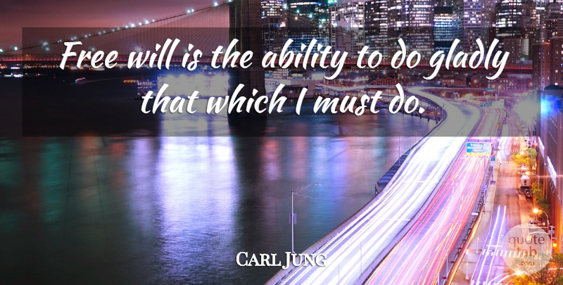 Carl Jung Quote About Freedom, Free Will, Ability: Free Will Is The Ability...