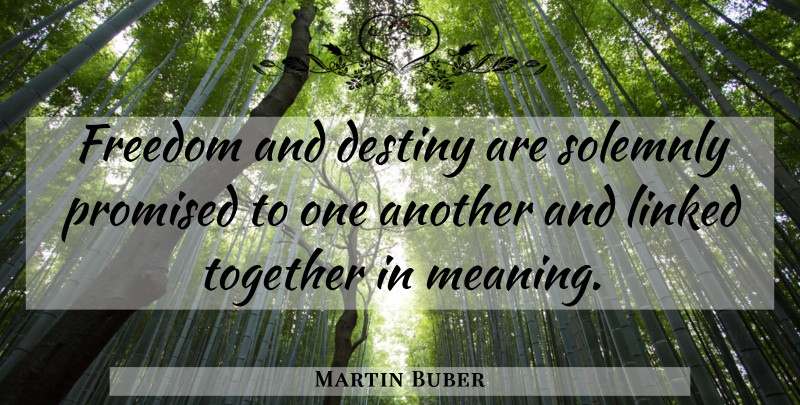 Martin Buber Quote About Destiny, Together, Linked: Freedom And Destiny Are Solemnly...
