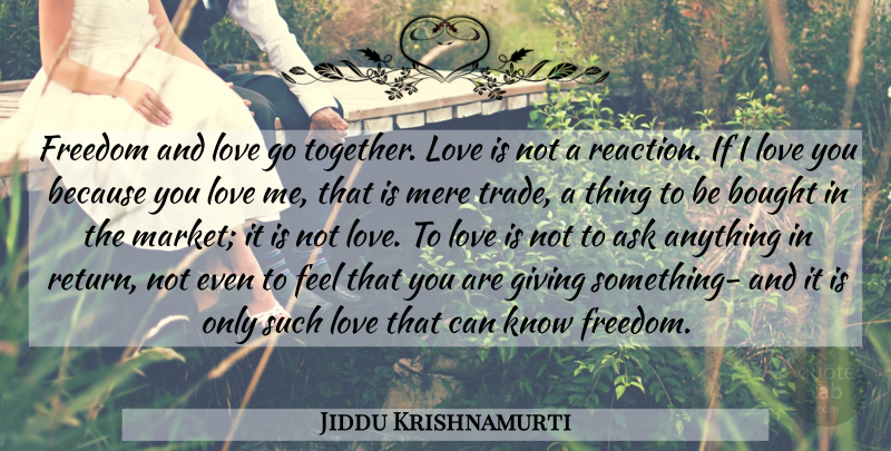 Jiddu Krishnamurti Quote About Love, Life, Truth: Freedom And Love Go Together...