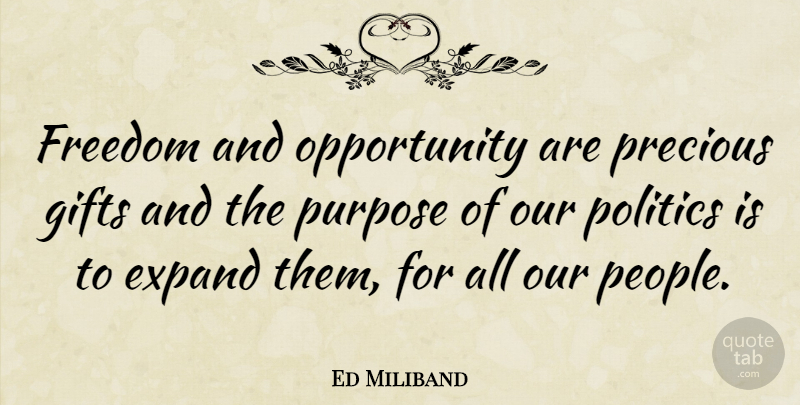 Ed Miliband Quote About Opportunity, People, Purpose: Freedom And Opportunity Are Precious...