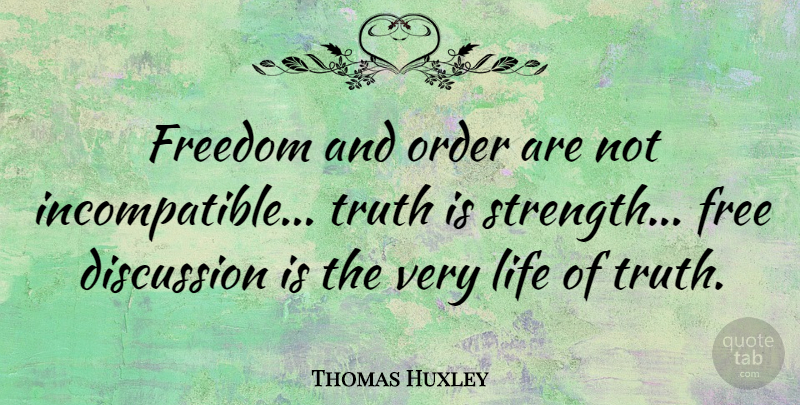 Thomas Huxley Quote About Thinking, Order, Speech: Freedom And Order Are Not...