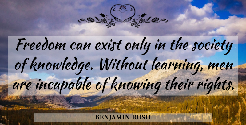Benjamin Rush Quote About Men, Knowing, Rights: Freedom Can Exist Only In...