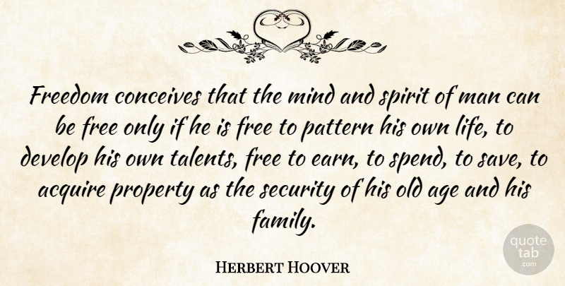 Herbert Hoover Quote About Men, Mind, Age: Freedom Conceives That The Mind...