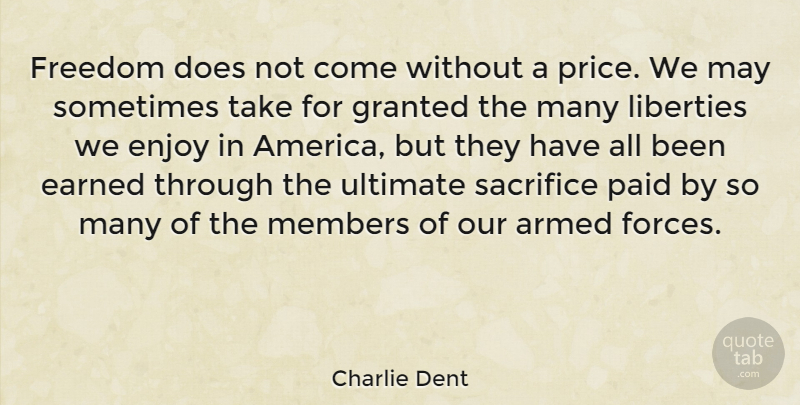 Charlie Dent Quote About Sacrifice, America, Liberty: Freedom Does Not Come Without...