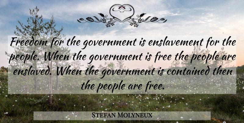Stefan Molyneux Quote About Government, People, Enslavement: Freedom For The Government Is...