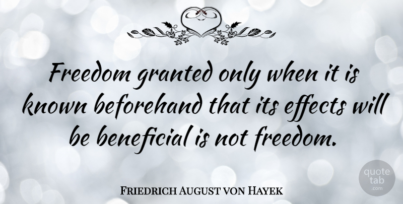 Friedrich August von Hayek Quote About Independence, Granted, Economy: Freedom Granted Only When It...
