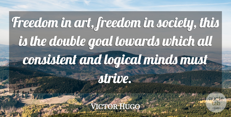 Victor Hugo Quote About Art, Goal, Mind: Freedom In Art Freedom In...