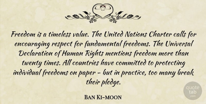 Ban Ki-moon Quote About Break, Calls, Charter, Committed, Countries: Freedom Is A Timeless Value...