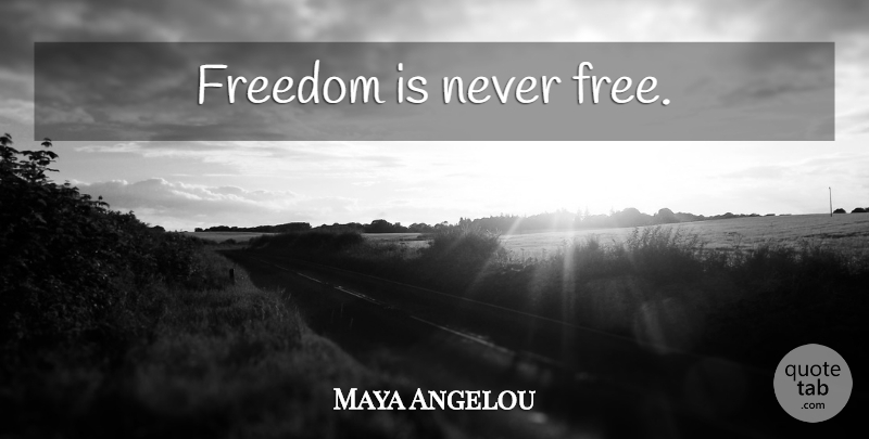 Maya Angelou Quote About Veterans Day, Veteran: Freedom Is Never Free...