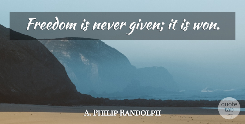 A. Philip Randolph Quote About Inspirational, Freedom, 4th Of July: Freedom Is Never Given It...