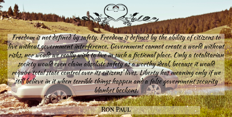 Ron Paul Quote About Believe, Government, Safety: Freedom Is Not Defined By...
