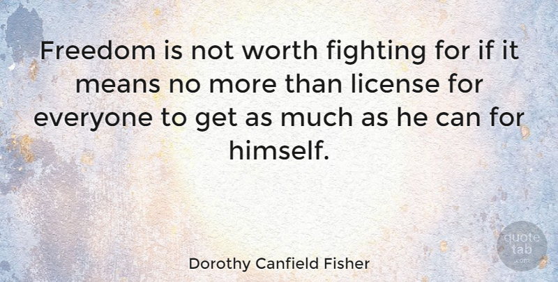 Dorothy Canfield Fisher Quote About Mean, Fighting, Justice: Freedom Is Not Worth Fighting...