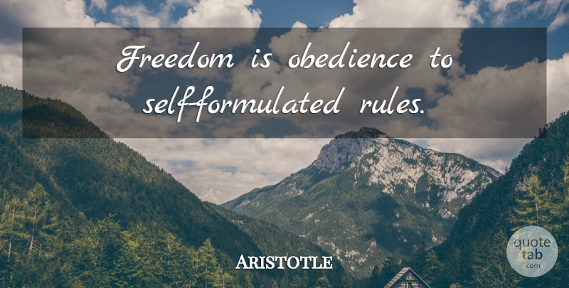 Aristotle Quote About Self, Obedience, Nicomachean Ethics: Freedom Is Obedience To Self...