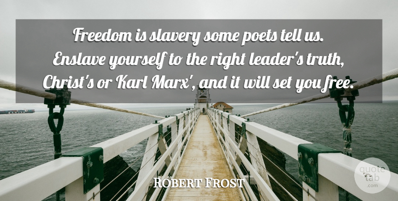 Robert Frost Quote About Freedom, Leader, Poetry: Freedom Is Slavery Some Poets...