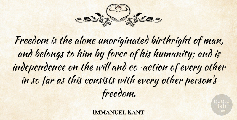 Immanuel Kant Quote About Freedom, Men, Humanity: Freedom Is The Alone Unoriginated...