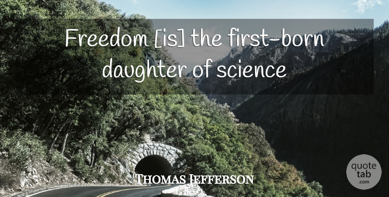 Thomas Jefferson Quote About Daughter, Firsts, Born: Freedom Is The First Born...