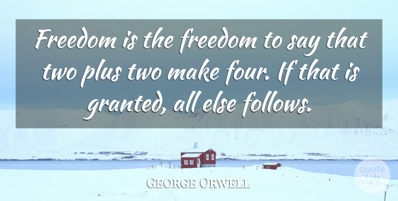 George Orwell Quote About Life, Happiness, Truth: Freedom Is The Freedom To...