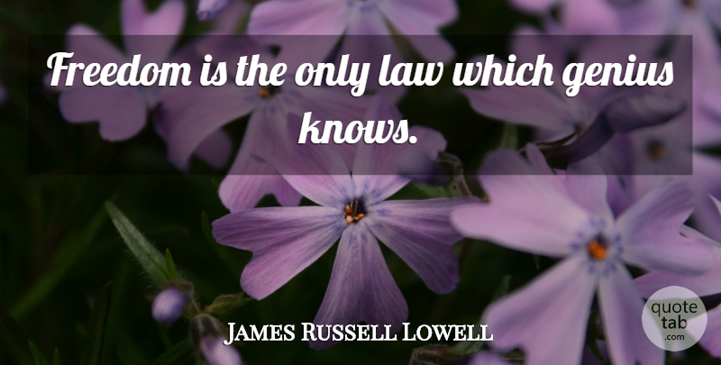 James Russell Lowell Quote About Freedom, Law, Atheism: Freedom Is The Only Law...