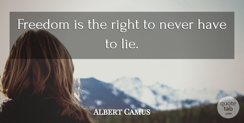 Albert Camus Quote About Lying: Freedom Is The Right To...