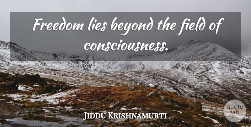 Jiddu Krishnamurti Quote About Spiritual, Lying, Awakening: Freedom Lies Beyond The Field...