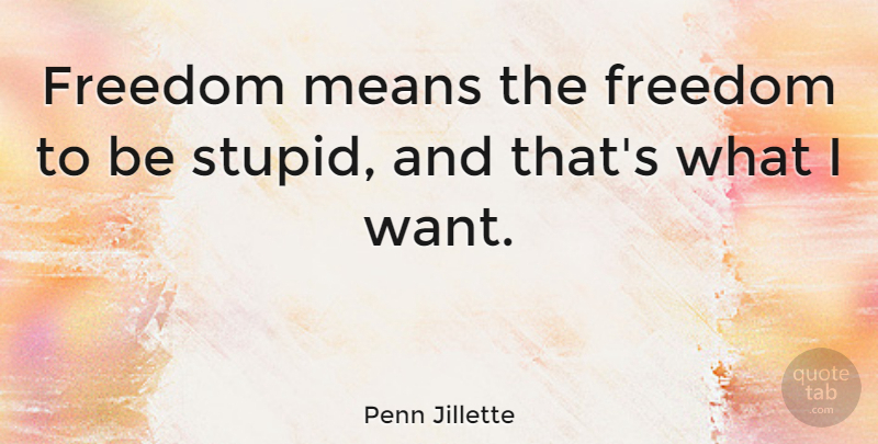 Penn Jillette Quote About Freedom: Freedom Means The Freedom To...