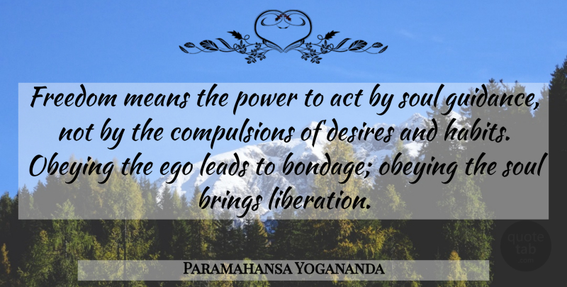 Paramahansa Yogananda Quote About Mean, Ego, Soul: Freedom Means The Power To...
