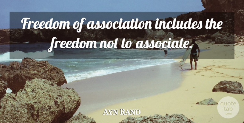 Ayn Rand Quote About Association, Associates: Freedom Of Association Includes The...