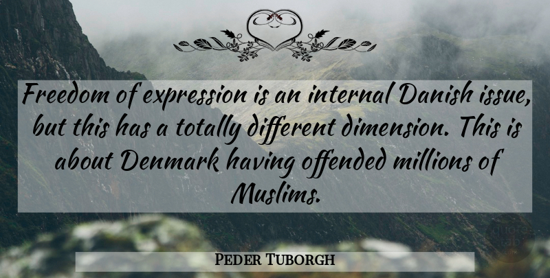 Peder Tuborgh Quote About Danish, Denmark, Expression, Freedom, Internal: Freedom Of Expression Is An...