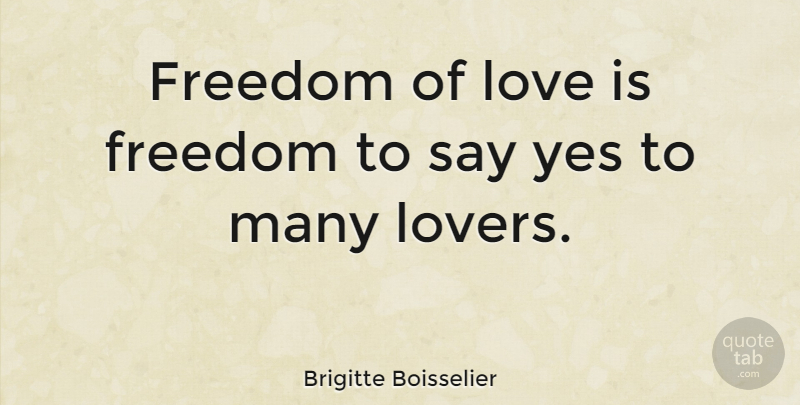 Brigitte Boisselier Quote About Love Is, Lovers: Freedom Of Love Is Freedom...