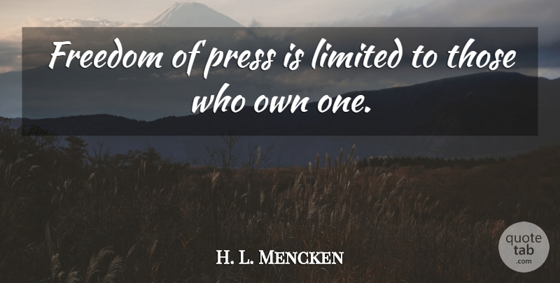 H. L. Mencken Quote About Funny, Freedom, Journalism: Freedom Of Press Is Limited...