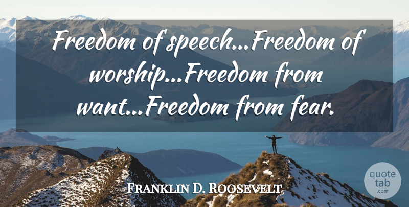 Franklin D. Roosevelt Quote About Political, Memorial, Freedom Of Speech: Freedom Of Speechfreedom Of Worshipfreedom...