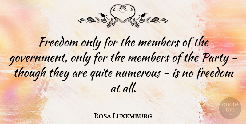 Rosa Luxemburg Quote About Party, Government, Members: Freedom Only For The Members...