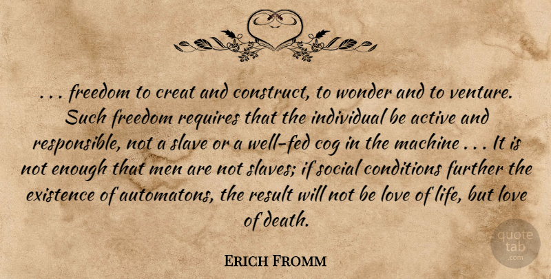 Erich Fromm Quote About Love Life, Men, Cogs: Freedom To Creat And Construct...