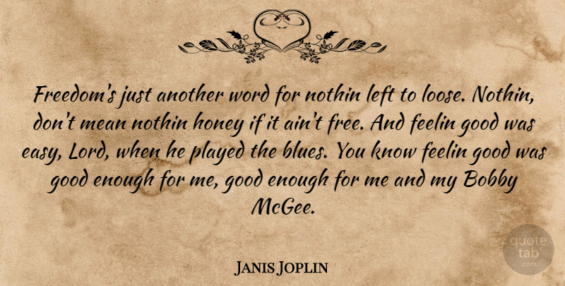 Janis Joplin Quote About Bobby, Good, Honey, Left, Mean: Freedoms Just Another Word For...