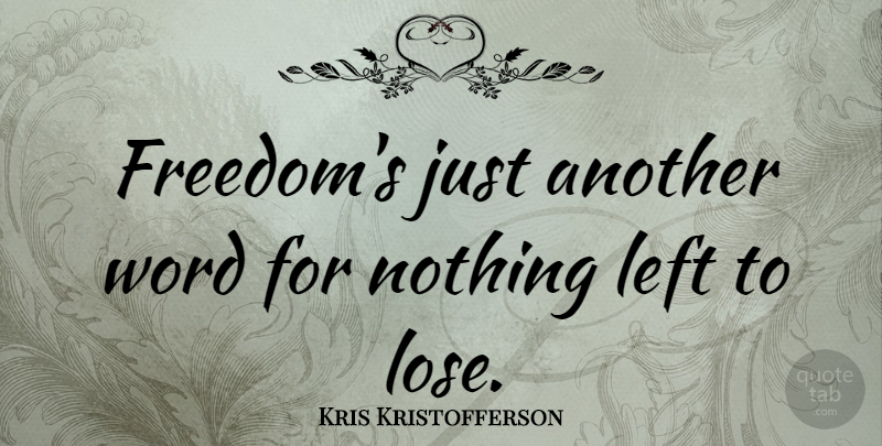 Kris Kristofferson Quote About American Musician, Freedom, Left: Freedoms Just Another Word For...