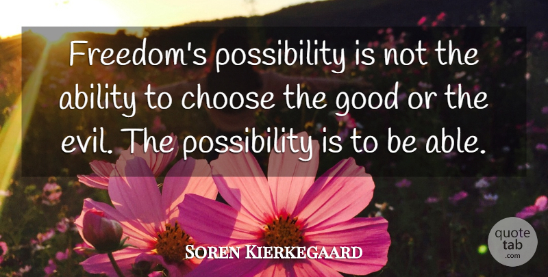Soren Kierkegaard Quote About Evil, Able, Possibility: Freedoms Possibility Is Not The...