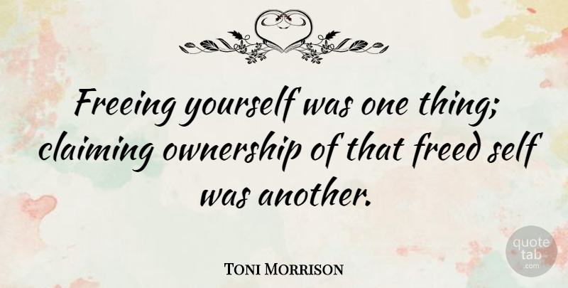 Toni Morrison Quote About Freedom, Self, Beloved: Freeing Yourself Was One Thing...