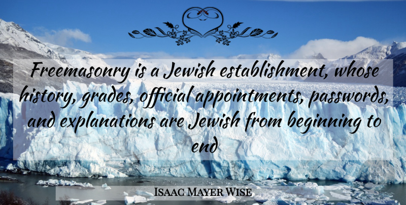 Isaac Mayer Wise Quote About Establishment, Grades, Ends: Freemasonry Is A Jewish Establishment...
