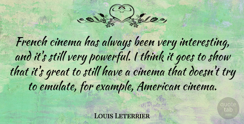 Louis Leterrier Quote About Powerful, Thinking, Interesting: French Cinema Has Always Been...