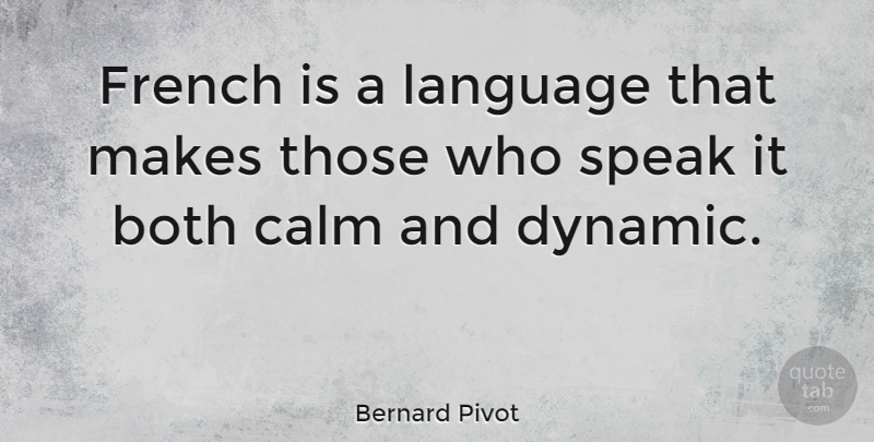 Bernard Pivot Quote About Calm, Language, Speak: French Is A Language That...