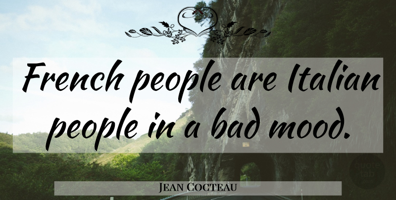 Jean Cocteau Quote About Country, Italian, Europe: French People Are Italian People...