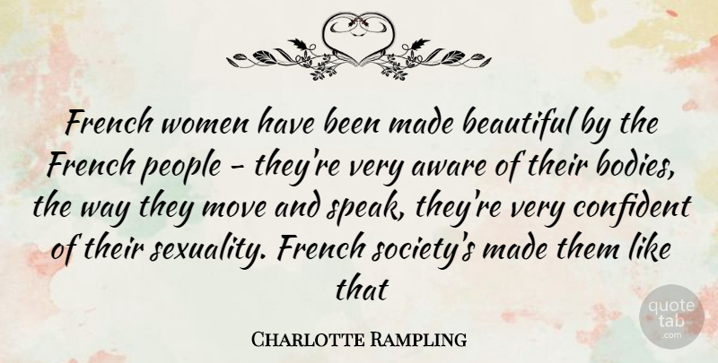 Charlotte Rampling Quote About Beautiful, Moving, People: French Women Have Been Made...